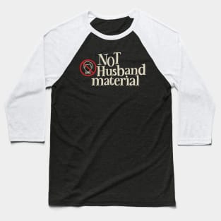 NOT Husband Material Baseball T-Shirt